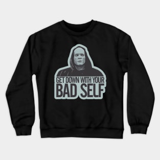 Get down with your bad self Crewneck Sweatshirt